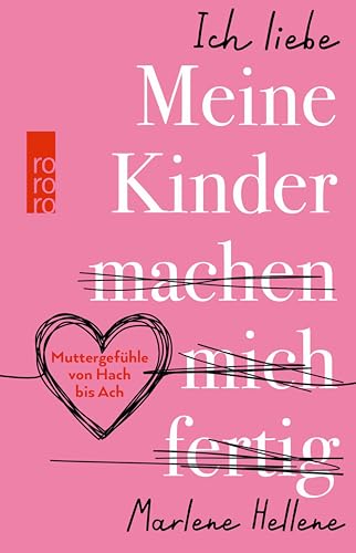 Ich liebe MEINE KINDER machen mich fertig: Muttergefühle von Hach bis Ach