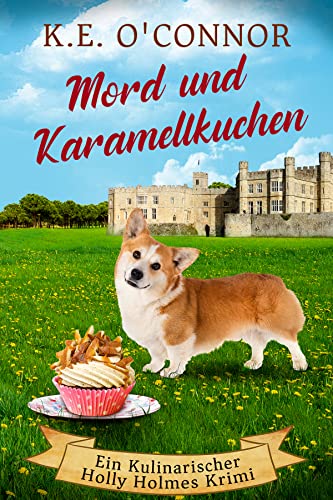 Mord und Karamellkuchen (Ein Kulinarischer Holly Holmes Krimi 1)