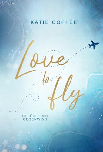 Love to fly: Gefühle mit Gegenwind (Pilots in Love 1)