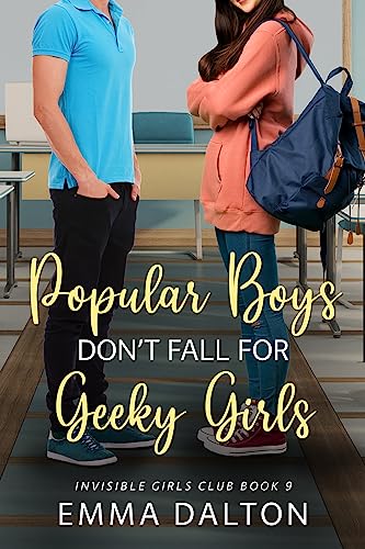 Popular Boys Don’t Fall For Geeky Girls (Invisible Girls Club, Book 9)