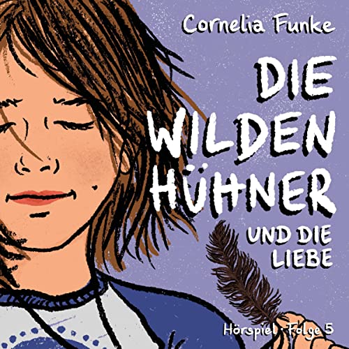 Die Wilden Hühner und die Liebe: Die Wilden Hühner. Hörspiel 5