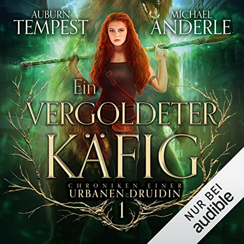 Ein vergoldeter Käfig: Chroniken einer urbanen Druidin 1