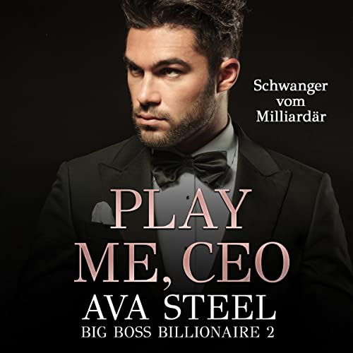 Play me, CEO! - Schwanger vom Milliardär: Big Boss Billionaire 2
