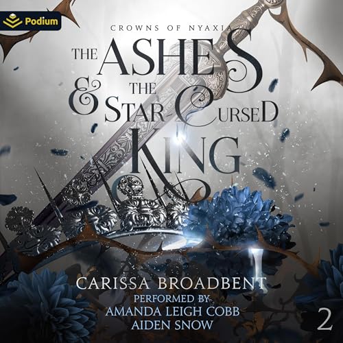 The Ashes and the Star-Cursed King: Crowns of Nyaxia, Book 2