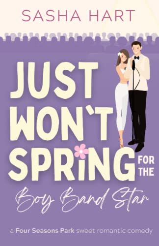 Just Won't Spring for the Boy Band Star: A Sweet Celebrity Secret Identity Rom Com (Four Seasons Park Sweet Romantic Comedy)
