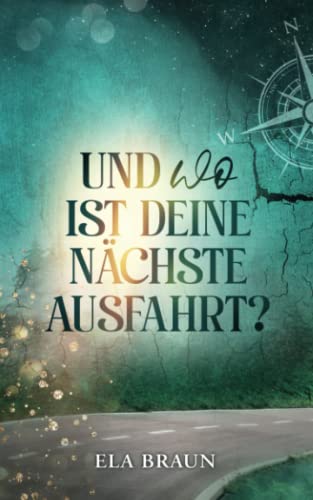 Und wo ist deine nächste Ausfahrt?: Das Leben ist eine Reise
