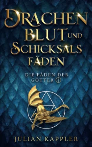 Drachenblut und Schicksalsfäden (Die Fäden der Götter, Band 1)