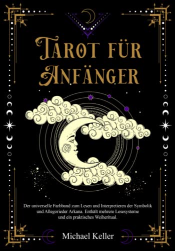 Tarot für Anfänger: Der universelle Farbband zum Lesen und Interpretieren der Symbolik und Allegorie der Arkana. Enthält mehrere Lesesysteme und ein praktisches Weiheritual.