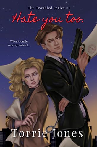 Hate you too. - Book 1 of The Troubled Series
