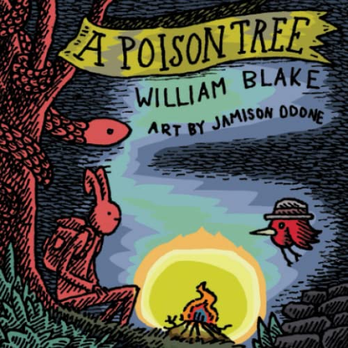 A Poison Tree: Visualizing the Fruits of Wrath, this is a small, strange edition of William Blake's A Poison Tree. Illustrated by Jamison Odone.