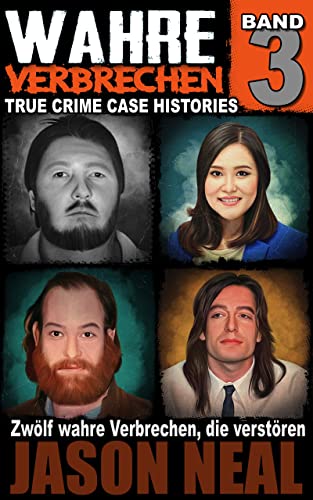 Wahre Verbrechen: Band 3 - (True Crime Case Histories) : Zwölf wahre Verbrechen, die verstören(Wahre Verbrechen (True Crime Case Histories))