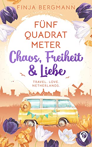 Fünf Quadratmeter Chaos, Freiheit & Liebe: Travel. Love. Netherlands.