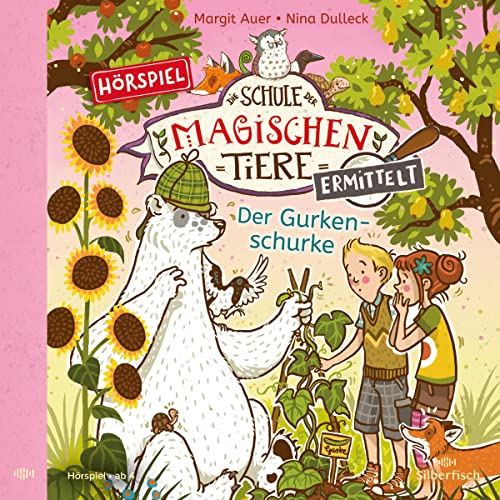 Der Gurkenschurke: Die Schule der magischen Tiere ermittelt 5