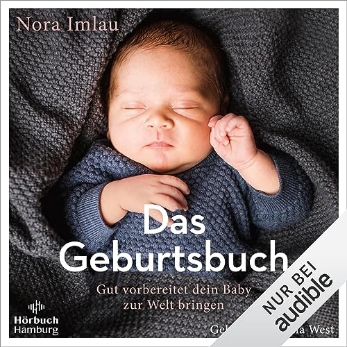 Das Geburtsbuch: Gut vorbereitet dein Baby zur Welt bringen