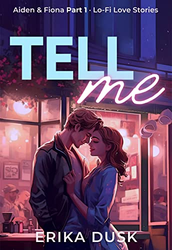 Tell Me: A Sweet and Spicy New Adult Romance Short (Aiden & Fiona Part 1) (Lo-Fi Love Stories)