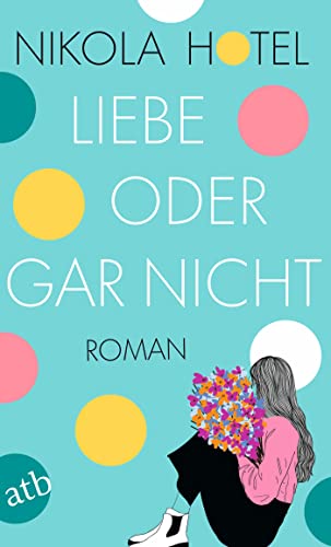 Liebe oder gar nicht: Roman (Die Herzklopfen-Reihe 3)