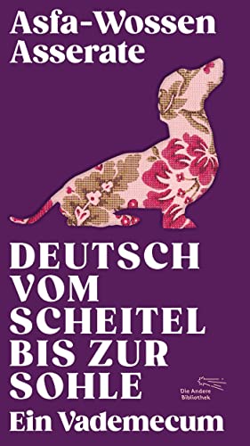Deutsch vom Scheitel bis zur Sohle: Ein Vademecum (Die Andere Bibliothek 466)