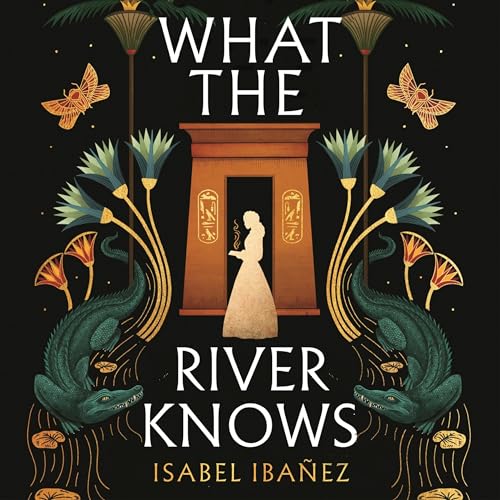 What the River Knows: Secrets of the Nile, Book 1