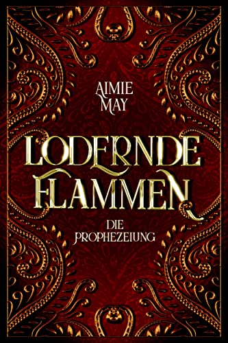Lodernde Flammen: Die Prophezeiung