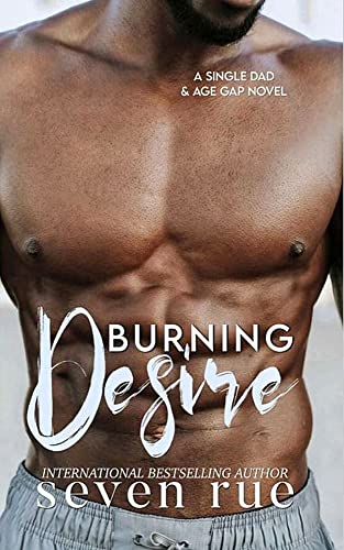 Burning Desire: A Single Dad & Age Gap Novel (Desire Series Book 2)