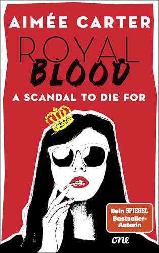 Royal Blood - A Scandal To Die For: Deutsche Ausgabe. Eine amerikanische Teenagerin mischt das britische Königshaus auf - Skandal vorprogrammiert!