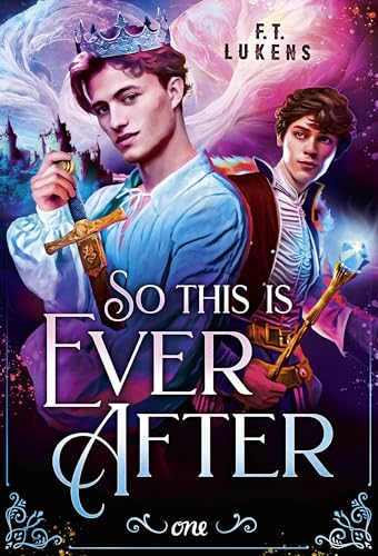 So this is ever after: TikTok made me buy it: Eine queere best-friends-to-lovers Romance zwischen einem König und seinem Magier
