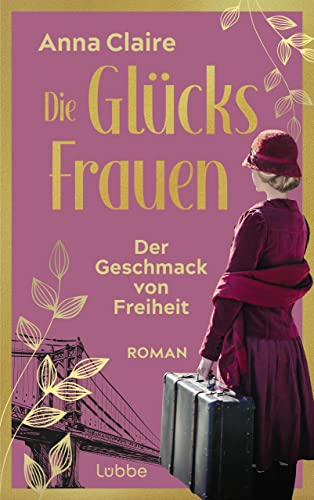 Die Glücksfrauen - Der Geschmack von Freiheit: Roman (Die Glücksfrauen-Saga 1)
