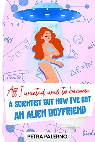 All I Wanted Was To Become A Scientist But Now I've Got An Alien Boyfriend: Bubble Babes #2