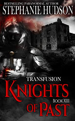 Knights of Past: Dark Paranormal Romance Fantasy (Transfusion Book 13) (English Edition)