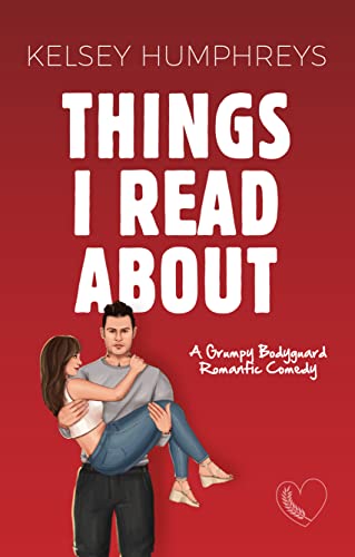 Things I Read About: A Grumpy Bodyguard Romantic Comedy (Heartlanders Book 4)