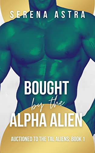 Bought by the Alpha Alien: An Alien Romance (Auctioned to the Tal Aliens Book 1)