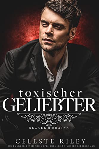 Toxischer Geliebter: Ein dunkler russische Mafia Enemies-to-Lovers Liebesroman (Reznek Bratva 3)