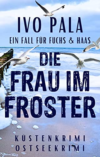 Ein Fall für Fuchs & Haas: Die Frau im Froster - Küstenkrimi - Ostseekrimi