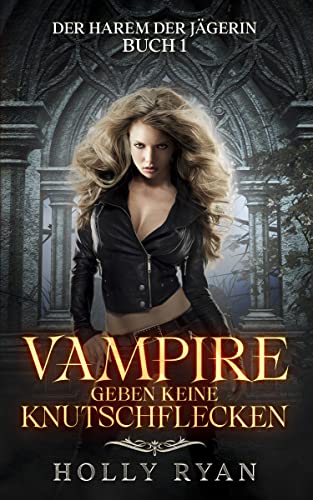 Vampire geben keine Knutschflecken (Der Harem der Jägerin 1)