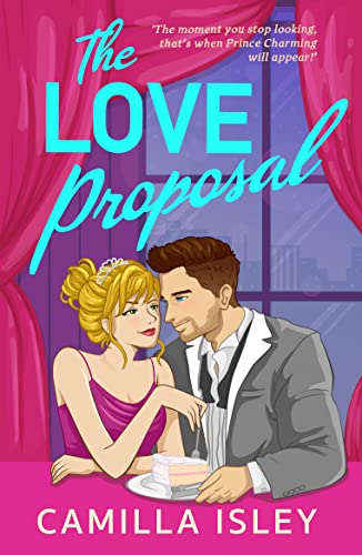 The Love Proposal: A bridesmaid & best man, wedding date romantic comedy perfect for fans of Meghan Quinn and Annabel Monaghan (The One)
