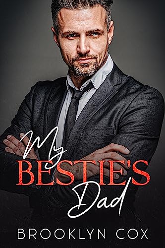 My Bestie's Dad: A Billionaire Forbidden Romance (Besties and Billionaires Book 1)