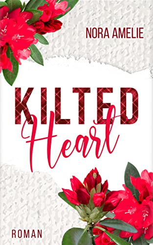 Kilted Heart. Schottland Liebesroman (Schotten, Highlands und die Liebe)