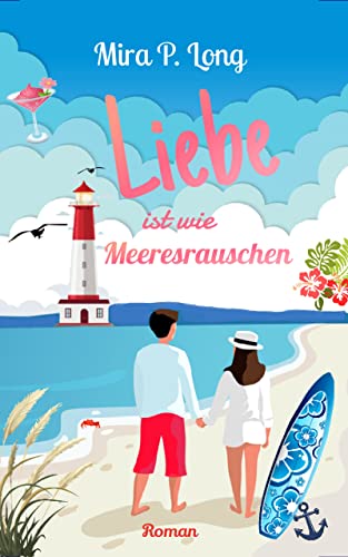 Liebe ist wie Meeresrauschen: Romantischer und sommerlicher Liebesroman