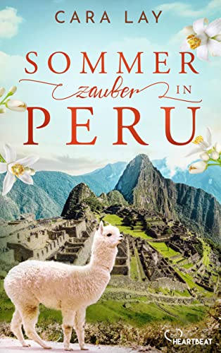 Sommerzauber in Peru: Flauschige Alpakas, abenteuerliches Peru und die Suche nach der großen Liebe (Die schönsten Romane für den Sommer und Urlaub 15)