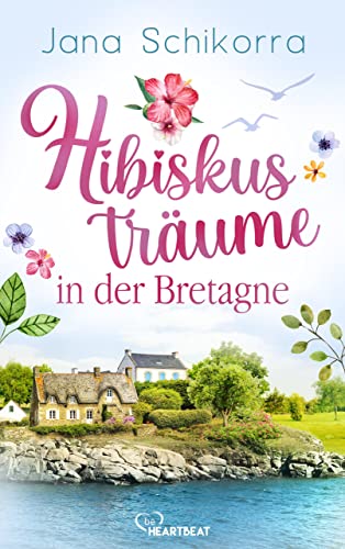 Hibiskusträume in der Bretagne: Ein Roman voller Liebe und sommerlichem Blumenduft in einer kleinen Gärtnerei (Die schönsten Romane für den Sommer und Urlaub 16)