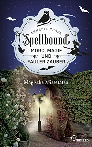 Spellbound - Magische Missetaten: Mord, Magie und fauler Zauber (Zauberhaftes Cosy Crime 4)