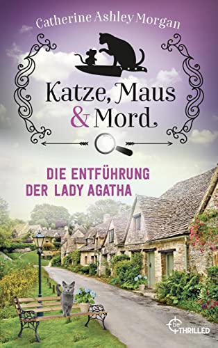 Katze, Maus und Mord - Die Entführung der Lady Agatha: Anne Remington ermittelt (Die Katzen mit der Spürnase 5)