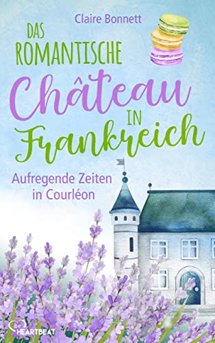 Das romantische Château in Frankreich – Aufregende Zeiten in Courléon (Ein Wohlfühlroman im Loiretal 2)