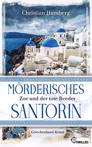 Mörderisches Santorin - Zoe und der tote Reeder: Der perfekte Fernweh-Krimi nicht nur für Griechenland-Fans! (Santorin Sunrise 1)