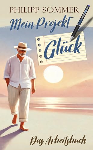 Mein Projekt Glück: Das Arbeitsbuch (Glücks-Trilogie + Arbeitsbuch 4)