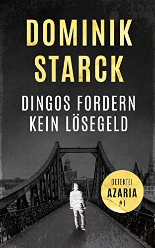 Dingos fordern kein Lösegeld: Frankfurt-Krimi (Detektei Azaria, Band 1) (Detektei-Azaria-Serie)