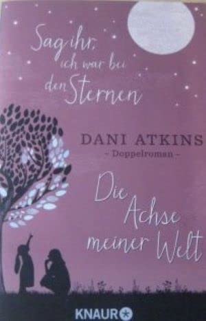 Die Achse meiner Welt; Sag ihr, ich war bei den Sternen :