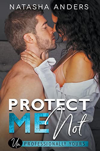 Protect Me Not (Unprofessionally Yours, Band 2)