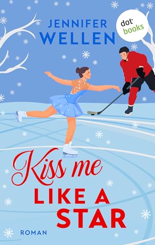 Kiss me like a Star - oder: Traumtänzerküsse: Roman | Eine Brother's Best Friend & Enemies to Lovers Romance für Fans von Elle Kennedy und Hannah Grace