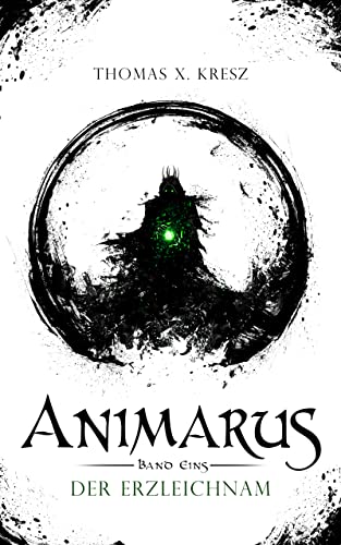 Animarus: Der Erzleichnam (Die Animarus-Chroniken 1)